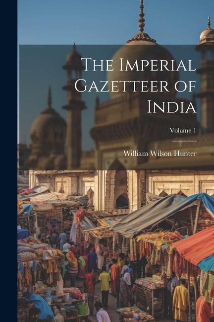 The Imperial Gazetteer of India; Volume 1