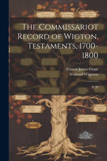 The Commissariot Record of Wigton Testaments 1700-1800: Pt.28