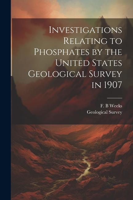 Investigations Relating to Phosphates by the United States Geological Survey in 1907
