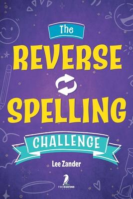 The Reverse Spelling Challenge: A Hilarious Silly and Challenging Word Game Book (For 2-4 Players) Ages 10+