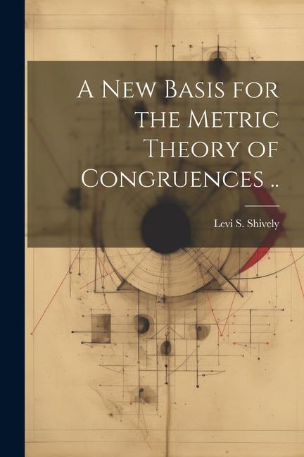 A new Basis for the Metric Theory of Congruences ..