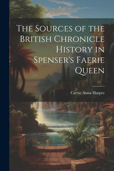 The Sources of the British Chronicle History in Spenser‘s Faerie Queen