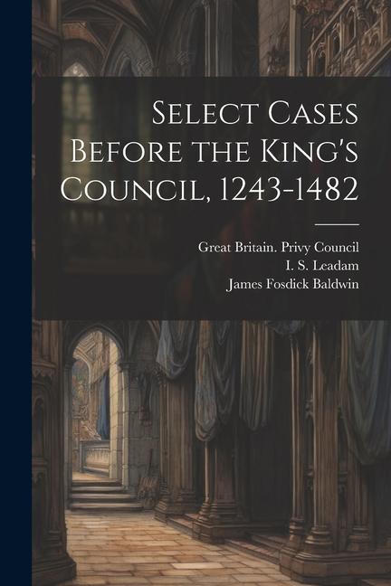 Select Cases Before the King‘s Council 1243-1482