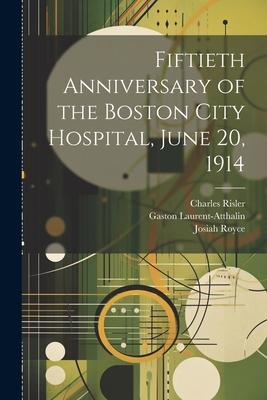 Fiftieth Anniversary of the Boston City Hospital June 20 1914