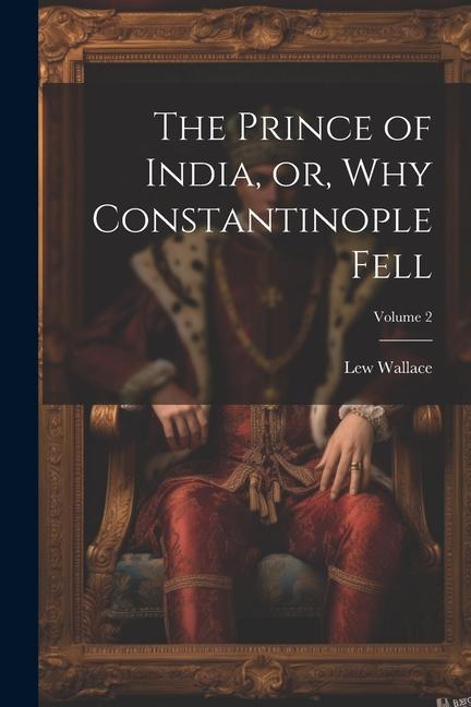 The Prince of India or Why Constantinople Fell; Volume 2