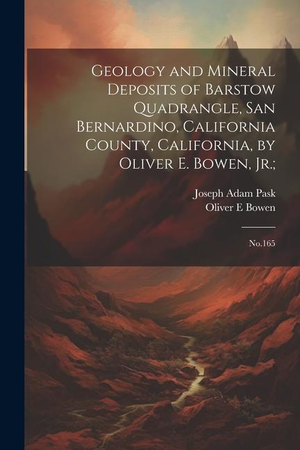 Geology and Mineral Deposits of Barstow Quadrangle San Bernardino California County California by Oliver E. Bowen Jr.;: No.165