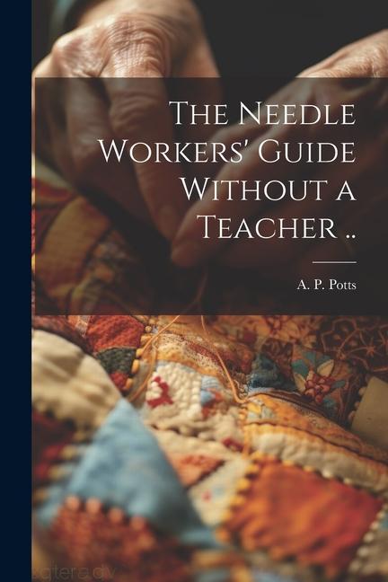 The Needle Workers‘ Guide Without a Teacher ..