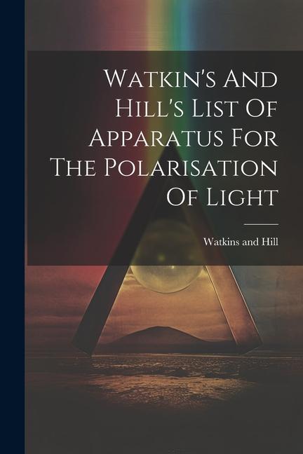 Watkin‘s And Hill‘s List Of Apparatus For The Polarisation Of Light