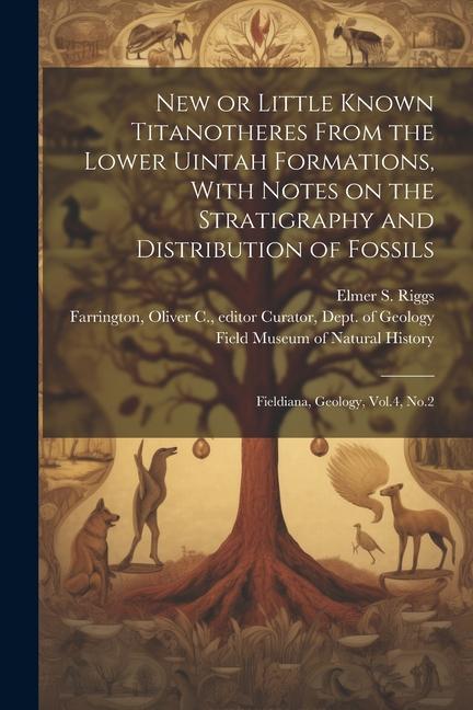 New or Little Known Titanotheres From the Lower Uintah Formations With Notes on the Stratigraphy and Distribution of Fossils: Fieldiana Geology Vol