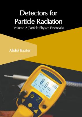 Detectors for Particle Radiation: Volume 2 (Particle Physics Essentials)