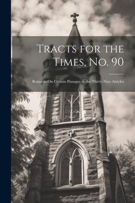 Tracts for the Times No. 90: Remarks On Certain Passages in the Thirty-Nine Articles