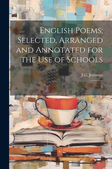 English Poems; Selected Arranged and Annotated for the use of Schools: 1