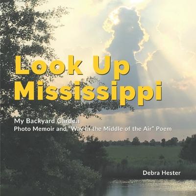 My Backyard Garden - Look Up Mississippi: Photo Memoir and Way in the Middle of the Air Poem