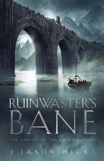 Ruinwaster‘s Bane - The Annals of the Last Emissary: The Annals of the Last Emissary