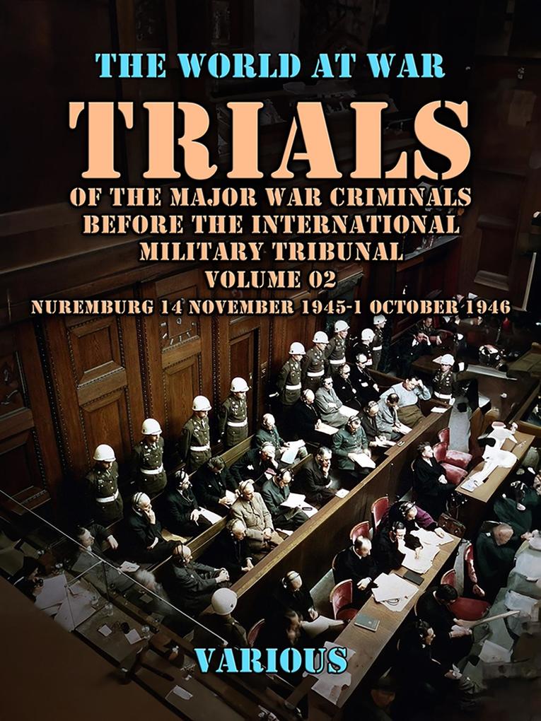 Trial of the Major War Criminals Before the International Military Tribunal Volume 02 Nuremburg 14 November 1945-1 October 1946