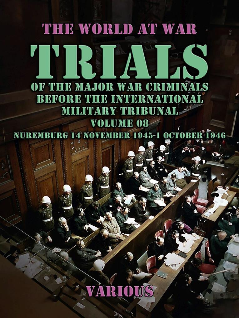 Trial of the Major War Criminals Before the International Military Tribunal Volume 08 Nuremburg 14 November 1945-1 October 1946
