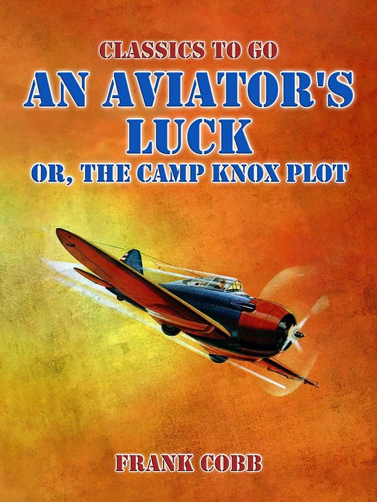 An Aviator‘s Luck or The Camp Knox Plot