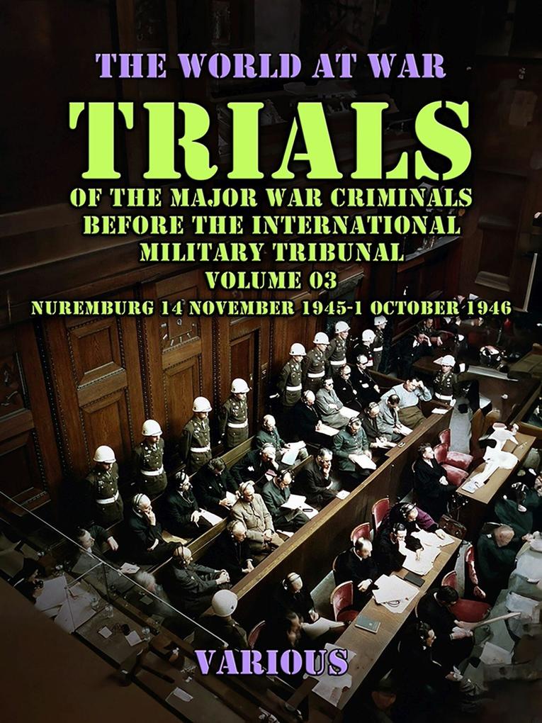 Trial of the Major War Criminals Before the International Military Tribunal Volume 03 Nuremburg 14 November 1945-1 October 1946