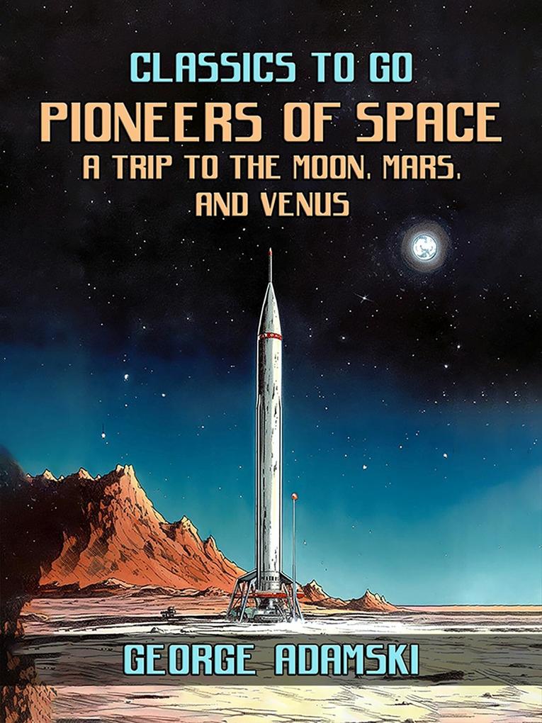 Pioneers Of Space A Trip to The Moon Mars and Venus