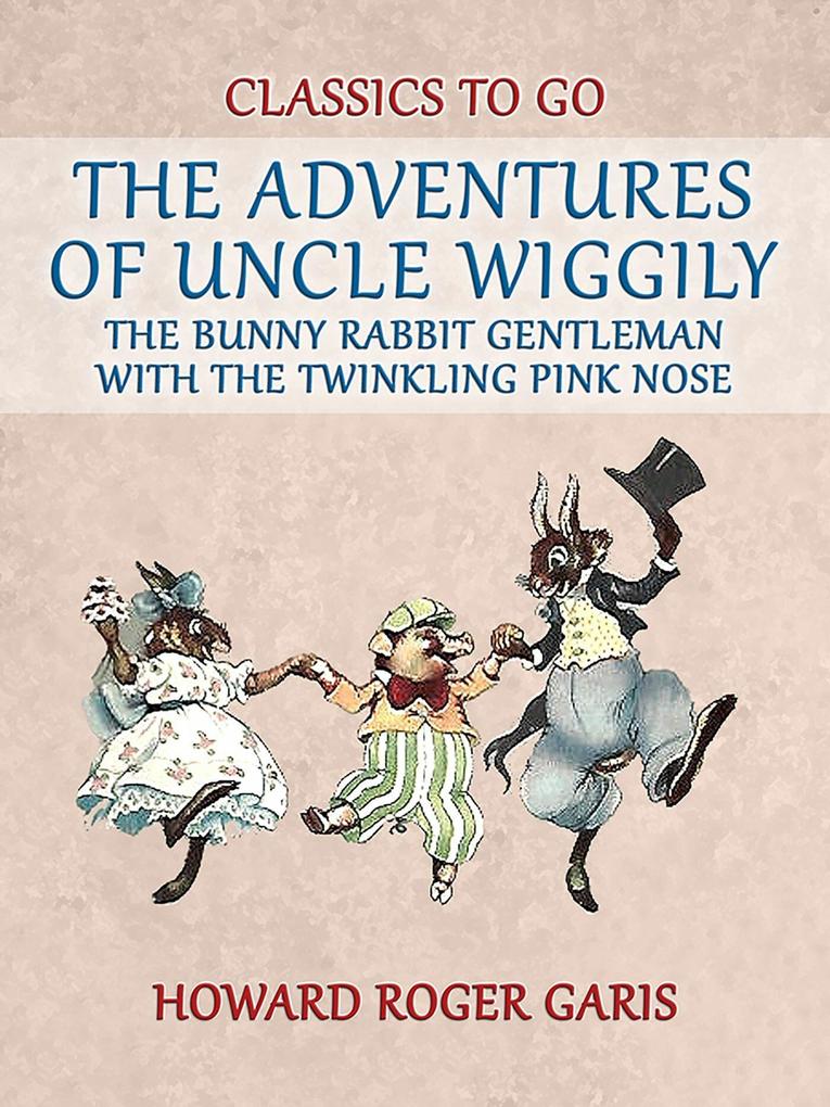 The Adventures of Uncle Wiggily the Bunny Rabbit Gentleman with the Twinkling Pink Nose
