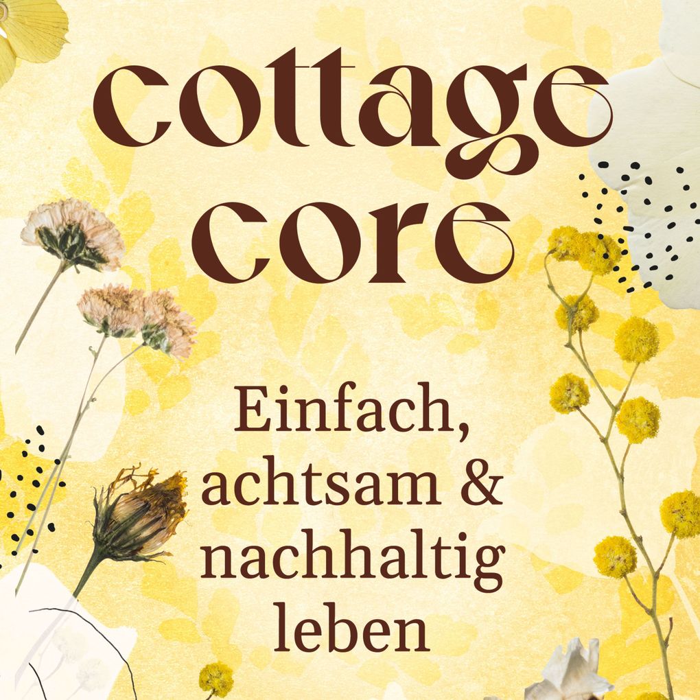 COTTAGECORE - Einfach achtsam & nachhaltig leben