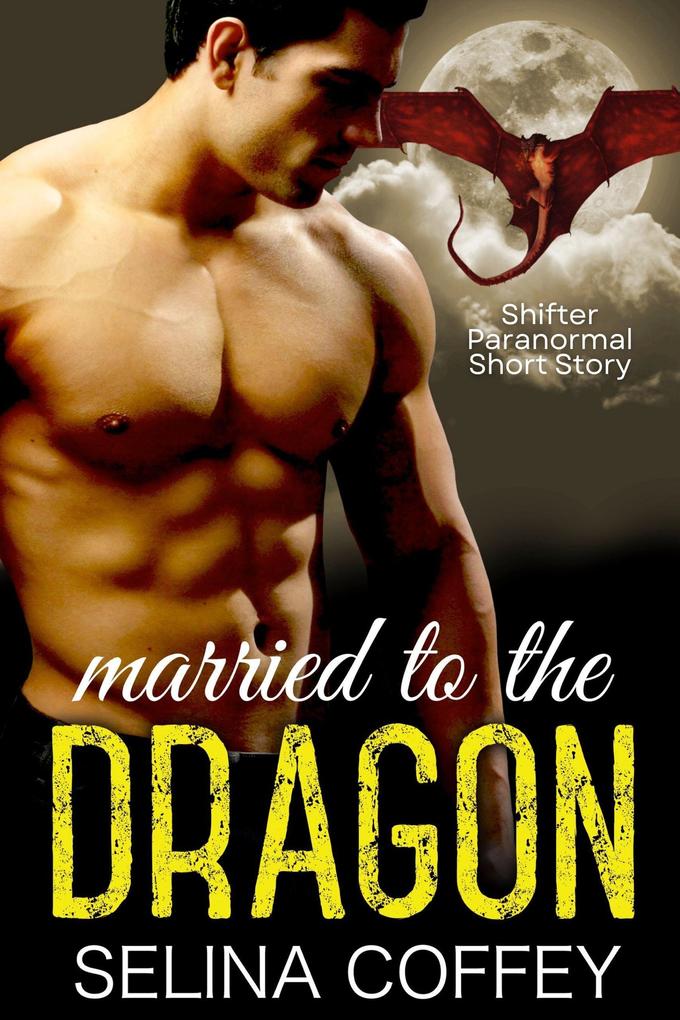 Married To The Dragon: Shifter Paranormal Short Story