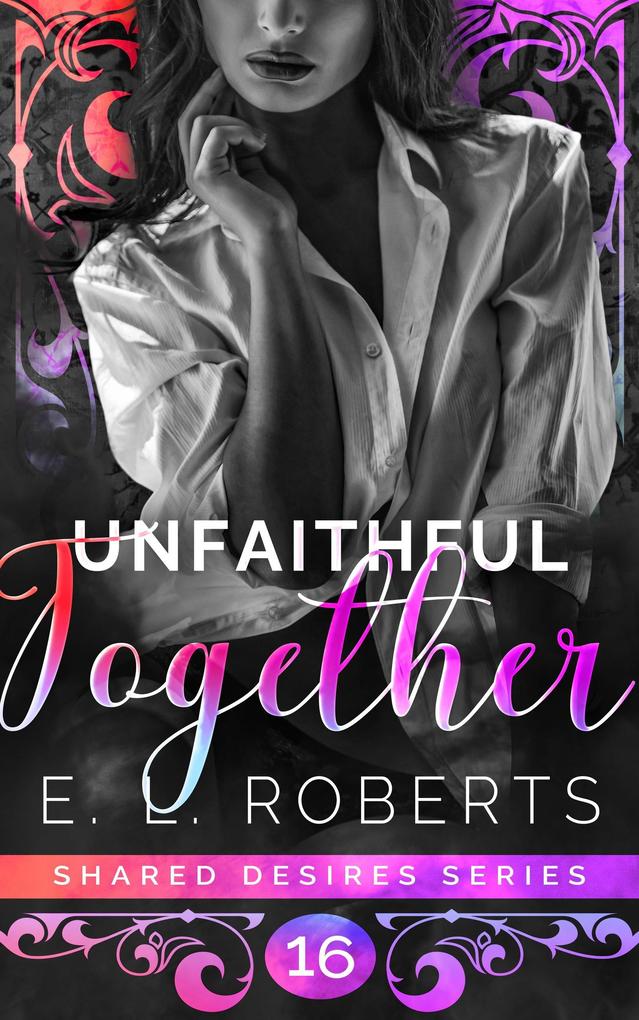 Unfaithful Together (Shared Desires Series #16)