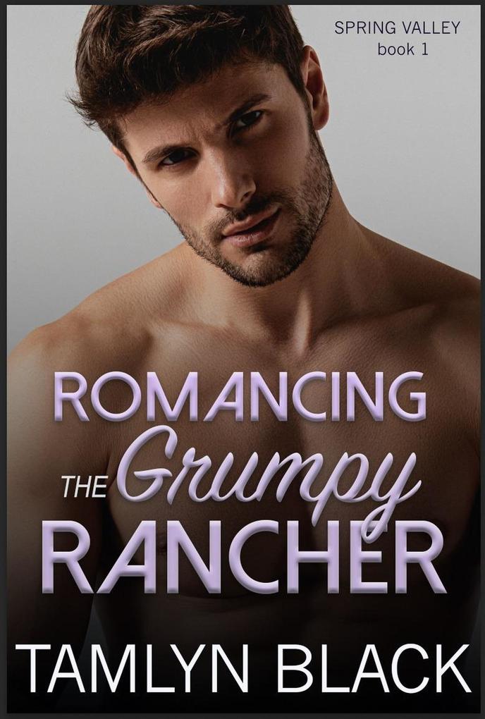 Romancing the Grumpy Rancher (Spring Valley #1)