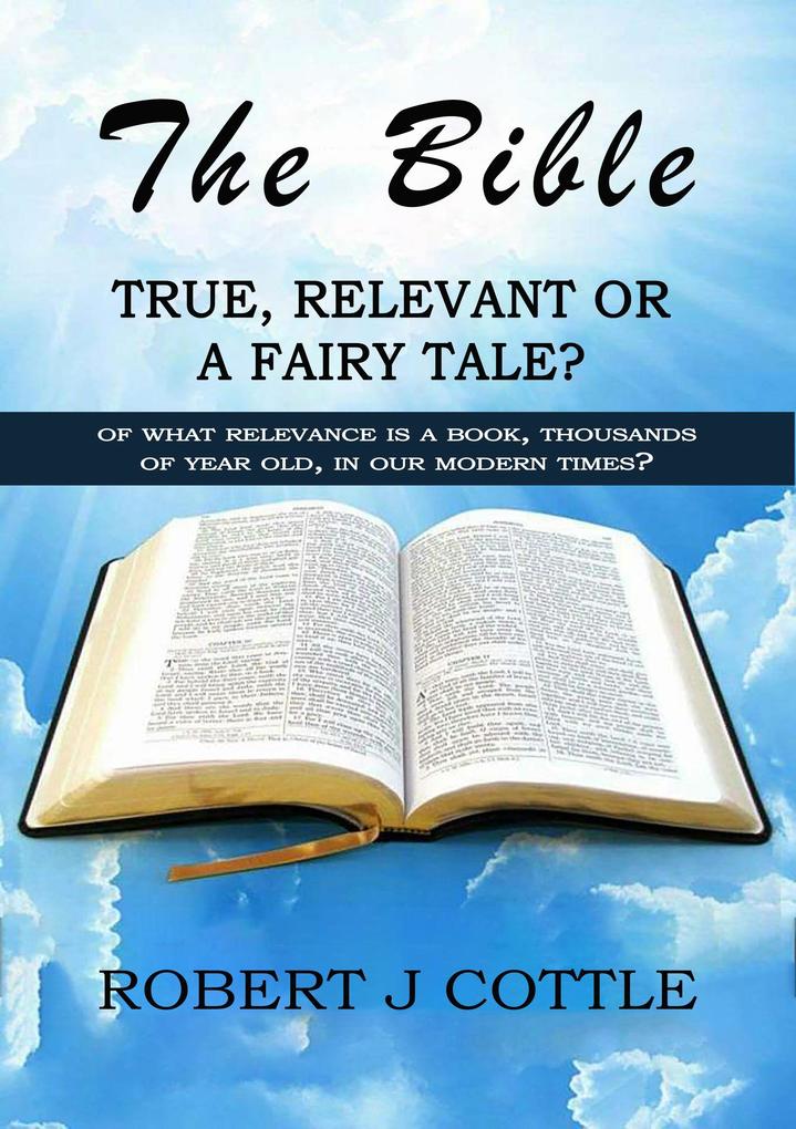 The Bible True Relevant or a Fairy Tale?