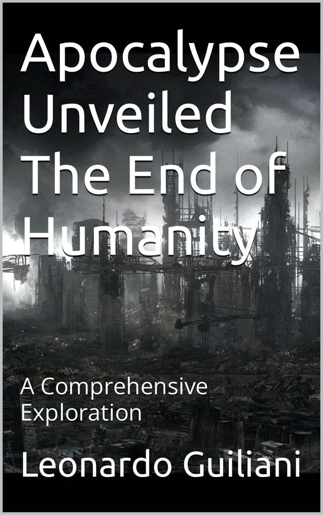 Apocalypse Unveiled The End of Humanity - A Comprehensive Exploration