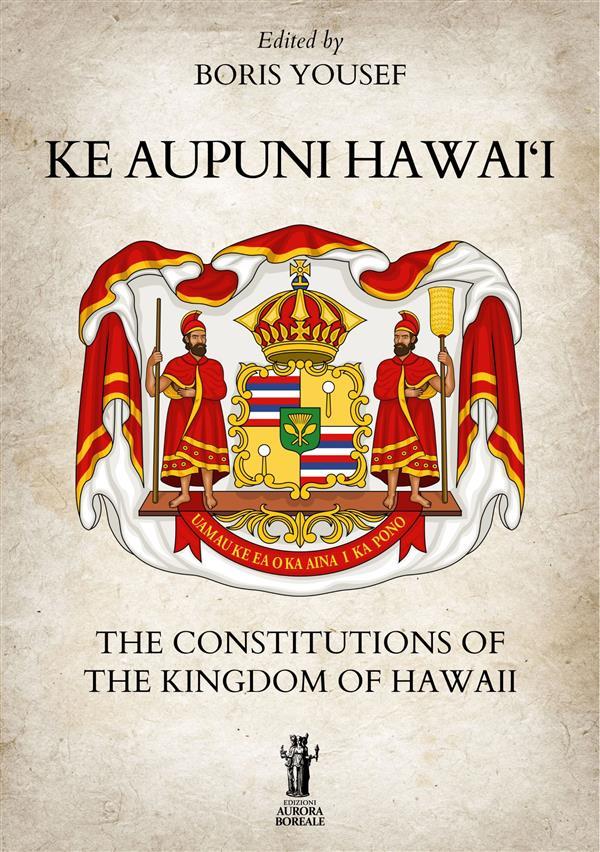 Ke Aupuni Hawai‘i. The Constitutions of the Kingdom of Hawaii
