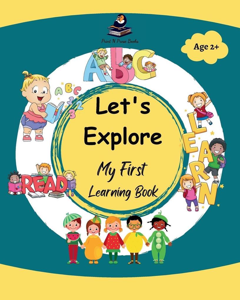 Let's Explore - My First Learning Book - Early Learning Picture Book for Toddlers 3 to 5 Years Old - Alphabet Numbers Colours Shapes Fruits Birds Flowers Vegetables Animals and More