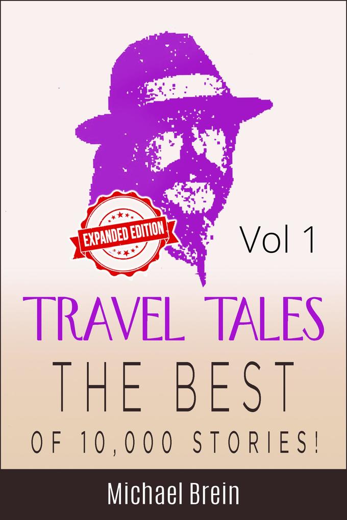 Travel Tales: The Best of 10000 Stories Vol 1 (True Travel Tales #1)
