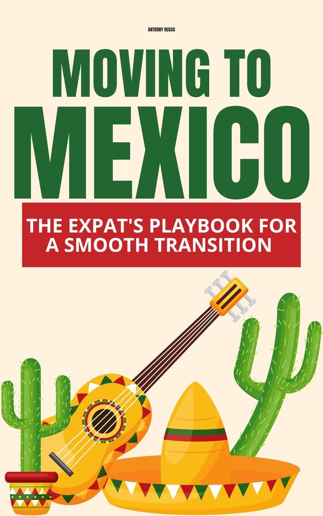 Moving to Mexico: The Expat‘s Playbook for a Smooth Transition