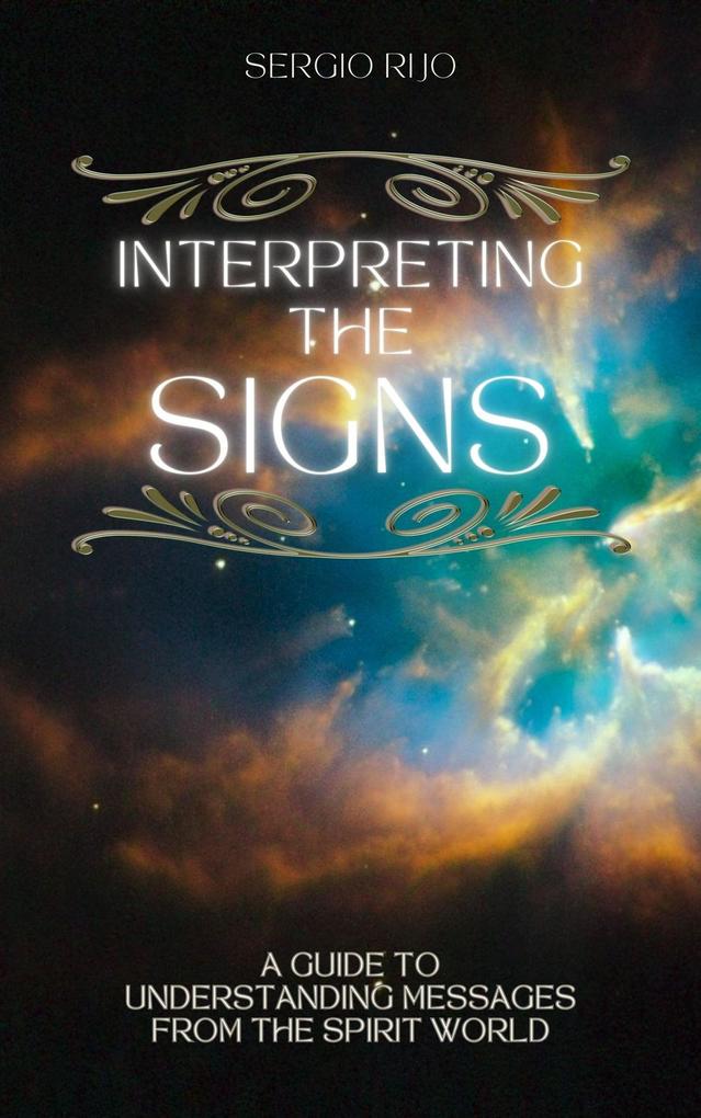 Interpreting the Signs: A Guide to Understanding Messages from the Spirit World