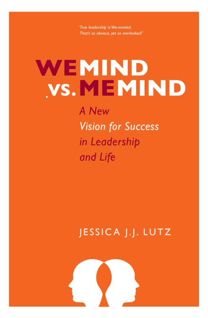 We-Mind vs. Me-Mind: A New Vision for Success in Leadership & Life