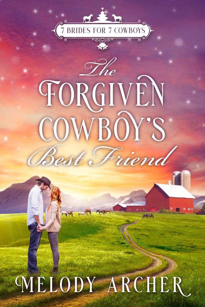 The Forgiven Cowboy‘s Best Friend: A Refuge Mountain Ranch Christmas (7 Brides for 7 Cowboys Small Town Sweet Western Romance #1)