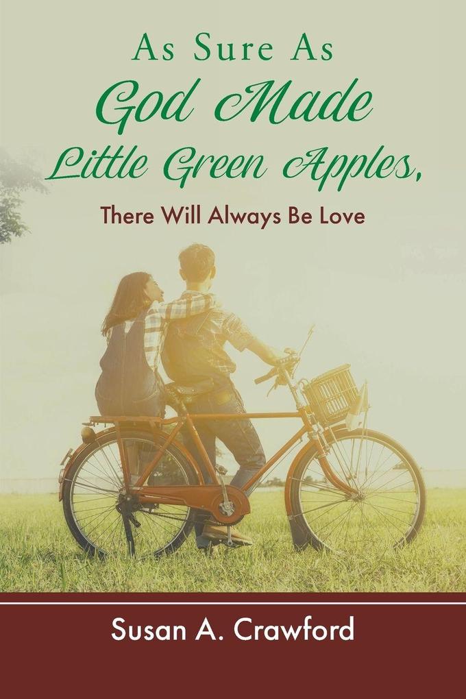 As Sure as God Made Little Green Apples There Will Always Be Love