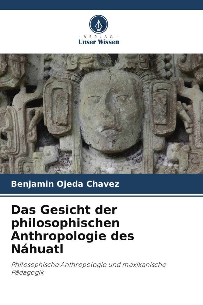 Das Gesicht der philosophischen Anthropologie des Náhuatl