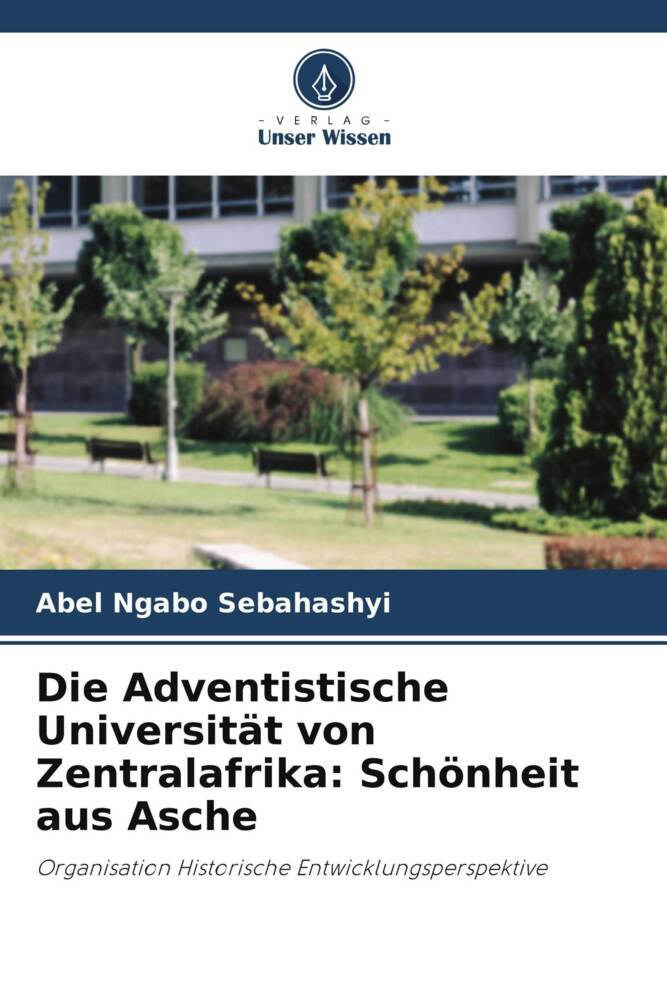 Die Adventistische Universität von Zentralafrika: Schönheit aus Asche