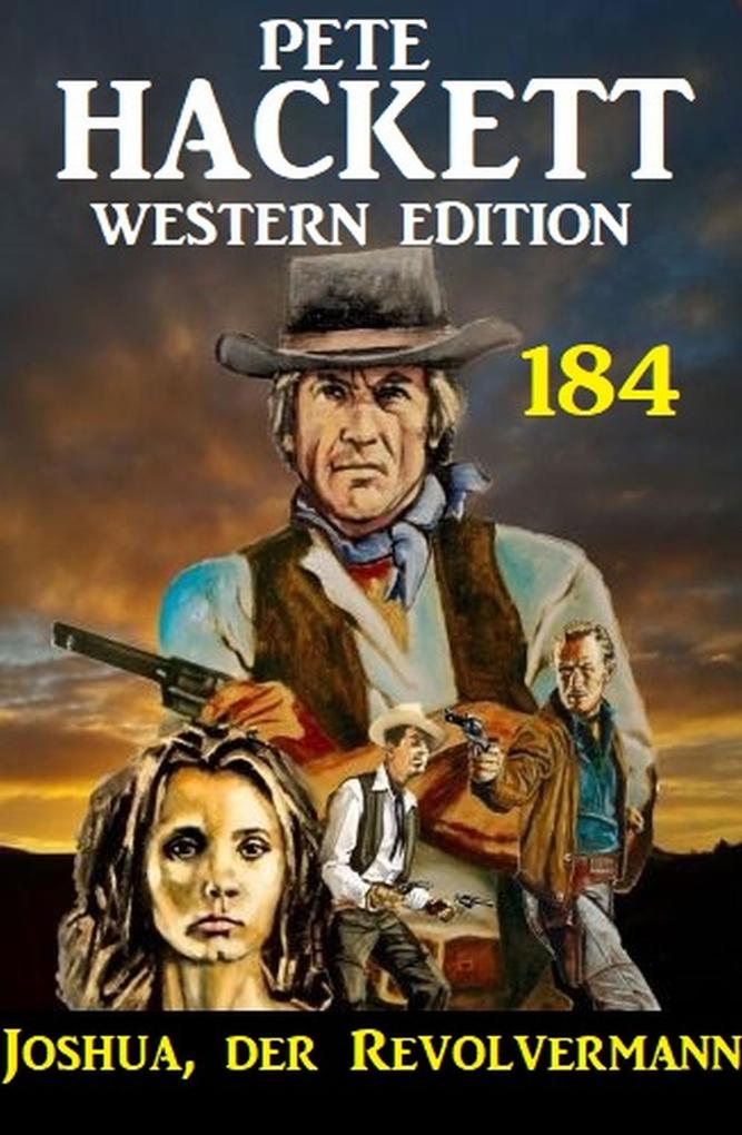 Joshua der Revolvermann: Pete Hackett Western Edition 184