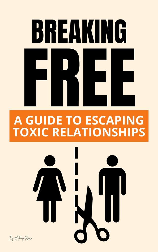 Breaking Free: A Guide to Escaping Toxic Relationships