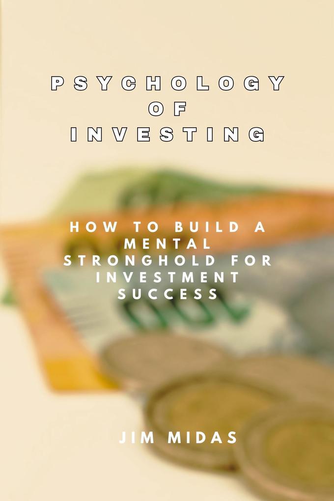 Psychology of Investing: How to Build a Mental Stronghold for Investment Success