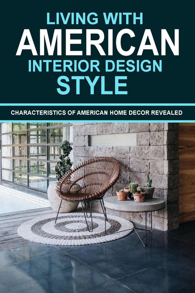 Living With American Interior  Style: Characteristics of American Home Decor Revealed