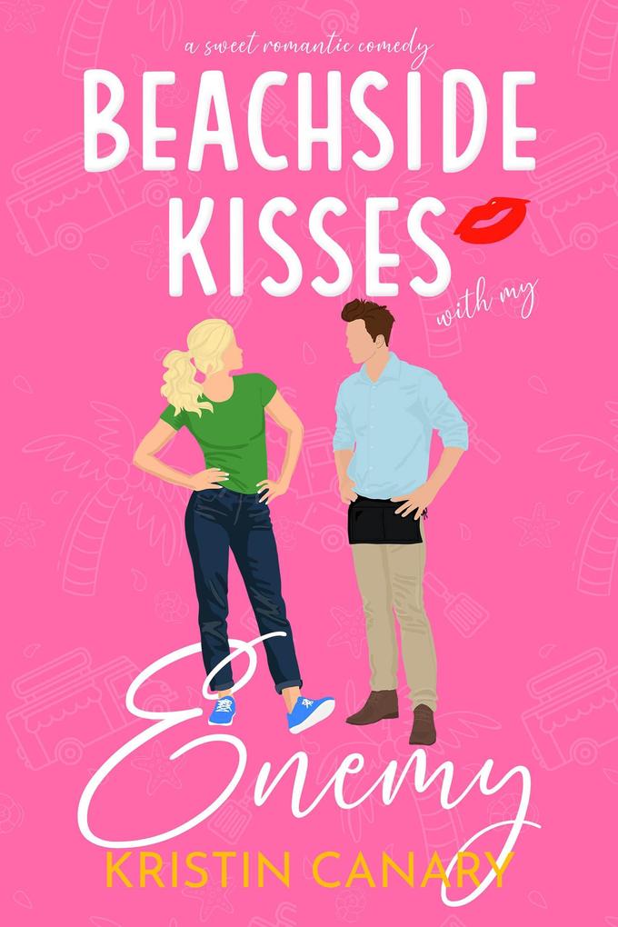 Beachside Kisses With My Enemy: A Sweet Romantic Comedy (Hallmark Beach Small Town Romance #2)