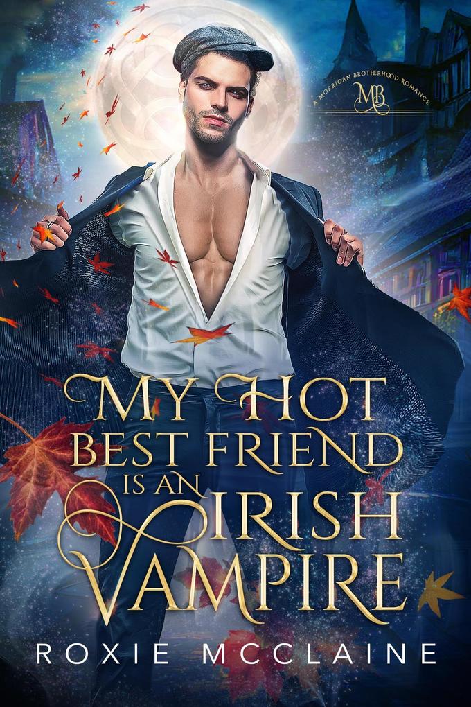 My Hot Best Friend is an Irish Vampire (The Morrigan Brotherhood #1)