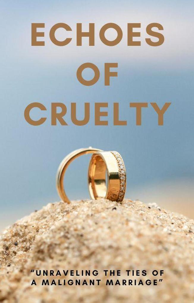 Echoes of Cruelty: Unraveling the Ties of a Malignant Marriage