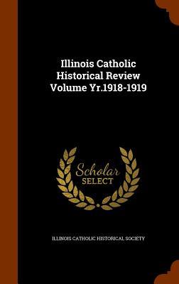 Illinois Catholic Historical Review Volume Yr.1918-1919