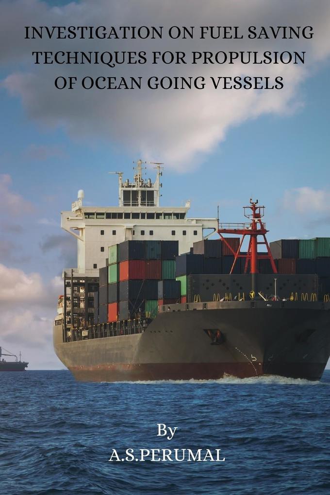 Investigation on Fuel Saving Techniques for Propulsion of Ocean Going Vessels
