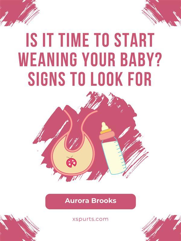 Is It Time to Start Weaning Your Baby Signs to Look For
